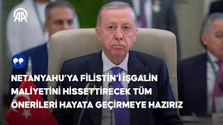 Cumhurbaşkanı ErdoğanFilistin’i işgalin maliyetini hissettirecek önerileri hayata geçirmeye hazırız [upl. by Rendrag]