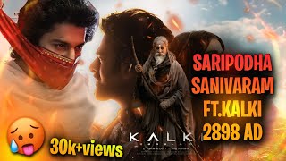 SARIPODHA SANIVARAM FT KALKI 2898AD  EDIT  TELUGU [upl. by Fee74]