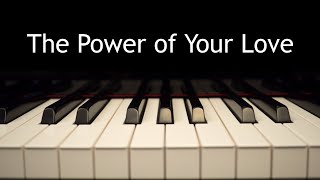 The Power of Your Love  piano instrumental cover with lyrics [upl. by Kcyrred936]