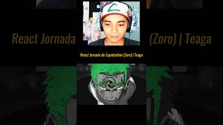 React Jornada do Espadachim Zoro Teaga [upl. by Husch202]