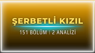 Şerbetli Kızıl 151 Bölüm 2 Analizi  quotHepinizin Cehennemi Olucamquot [upl. by Anawk276]