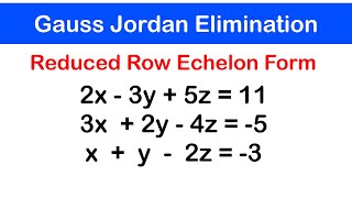 🔷11  Gauss Jordan Elimination and Reduced Row Echelon Form [upl. by Angi]