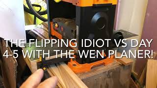 THE FLIPPING IDIOT VS DAY 45 WITH THE WEN PLANER [upl. by Iddo]