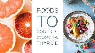 Foods To Control Overactive Thyroid Hyperthyroidism [upl. by Asteria]