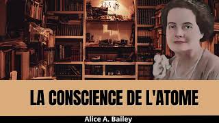 quotLa Conscience de lAtomequot par Alice A Bailey La vie se manifestant à travers les atomes [upl. by Kirbee]