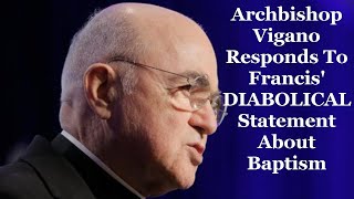 Archbishop Vigano Responds To Francis DIABOLICAL Statement About Baptism [upl. by Nitaj]