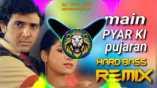 Main Pyar Ki Pujaran Dj Remix Hard Bass  Full Vibration Hindi Song  Dj Yogi King Mahendergarh [upl. by Rena]