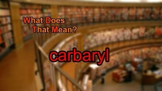 What does carbaryl mean [upl. by Ashely681]