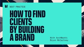 How to find clients by building a brand with ArchMarks Bryon McCartney [upl. by Audsley835]