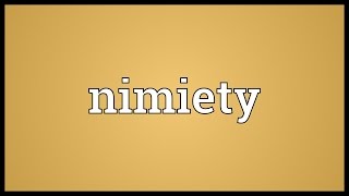 Nimiety Meaning [upl. by Eirovi78]