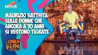 Maurizio Battista sulle donne che ancora a 70 anni si vestono tigrate 😂 ONLY FUN [upl. by Eelarac769]