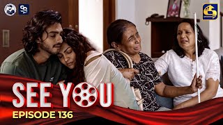 SEE YOU  EPISODE 136  සී යූ  19th September 2024 [upl. by Dowlen]