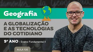 A Globalização e as tecnologias do cotidiano – Geografia – 9º ano – Ensino Fundamental [upl. by Bresee]