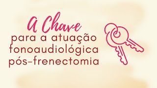 A CHAVE PARA A TERAPIA FONOAUDIOLÓGICA PÓSFRENECTOMIA [upl. by Mayne]