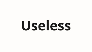 How to pronounce Useless [upl. by Batish125]