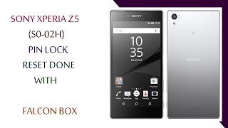 Sony Xperia Z5 S0 02H Pin Lock Reset Done With Falcon Box [upl. by Eanaj]