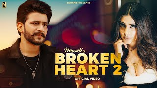 Broken Heart 2  NAWAB  OFFICIAL VIDEO  Punjabi Song 2023 [upl. by Aisereht532]