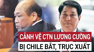 Cảnh vệ Chủ tịch nước Lương Cường bị Chile bắt giữ lý do khiến tất cả đều sốc [upl. by Field]