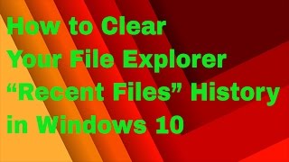 How to Clear Your File Explorer “Recent Files” History in Windows 10 [upl. by Kathlin]