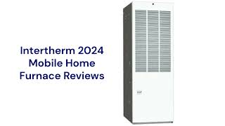 HvacRepairGuy 2024 Intertherm Brand Mobile Home Furnace Reviews [upl. by Aramo627]