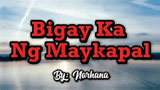 Bigay Ka Ng Maykapal  By Norhana Lyrics [upl. by Mailliwnhoj]