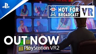 Not For Broadcast  Out Now Trailer  PS VR2 Games [upl. by Tannenwald]