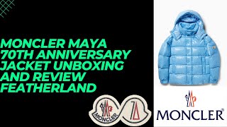 MONCLER MAYA 70TH ANNIVERSARY JACKET UNBOXING AND REVIEW FEATHERLAND [upl. by Attenoj747]