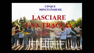 LASCIARE UNA TRACCIA cinque minuti insieme [upl. by Mak]