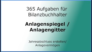 365 Aufgaben für Bilanzbuchhalter 010114  Jahresabschluss erstellen  AV Anlagengitter [upl. by Shig]