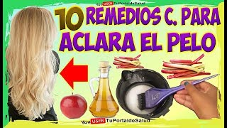 COMO ACLARAR EL PELO con estos 10 remedios caseros para aclarar el cabello [upl. by Janiuszck]