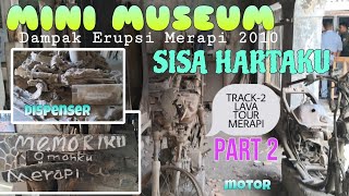 MINI MUSEUM Sisa Hartaku Merapi 2010  Track LAVA TOUR Merapi [upl. by Oleic186]