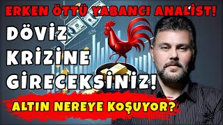 DÖVİZ KRİZİNE GİRECEKSİNİZ ERKEN ÖTTÜ YABANCI ANALİST ALTIN NEREYE KOŞUYOR  MURAT MURATOĞLU [upl. by Azelea]