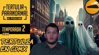 Tertulia Paranormal T2 E19 Tertulia en CDMX [upl. by Tyler868]