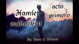 Hamlet William Shakespeare Audio Libro Primer Acto [upl. by Ebberta]