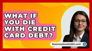 What If You Die With Credit Card Debt  BusinessGuide360com [upl. by Ime269]