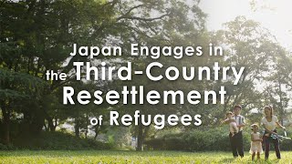 Japan Engages in the ThirdCountry Resettlement of Refugees [upl. by Liddle172]