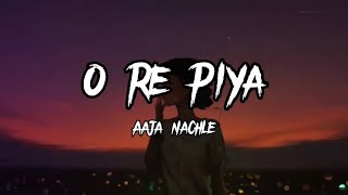 O Re Piya  Rahat Fateh Ali Khan  Lyrics Aaja nachle  Creative Vibes Music [upl. by Mcnelly308]