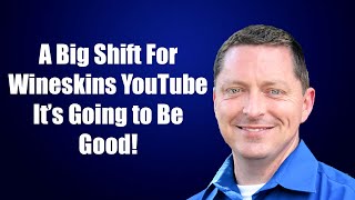 A Big Shift for Wineskins YouTube Its Going to be Good [upl. by Ociral642]