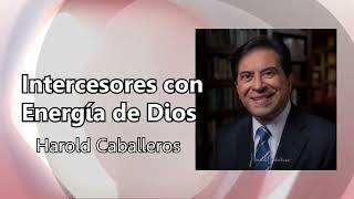 ¡Intercesores con ENERGÍA de DIOS 👌Pastor Harold Caballeros 😎 [upl. by Andreana184]