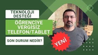 ÖĞRENCİYE VERGİSİZ TELEFON VE TABLET SON DURUM NEDİR VERGİ İADELERİ OLMAYACAK MI [upl. by Adkins]