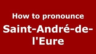 How to pronounce SaintAndrédelEure FrenchFrance  PronounceNamescom [upl. by Diandra]