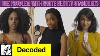 The Problem w White Beauty Standards  Decoded  MTV News [upl. by Kimura998]