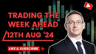 Trading the Week Ahead 12th August 2024 [upl. by Llenrad]