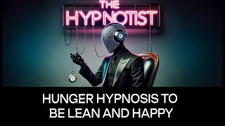 Hunger Hypnosis to be Lean and Happy [upl. by Wiltshire24]