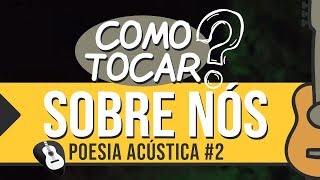 COMO TOCAR SOBRE NÓS POESIA ACÚSTICA 2 • AULA VIOLÃO  ZAP319 9244 8620 PARA AULAS ONLINE AO VIVO [upl. by Walford]