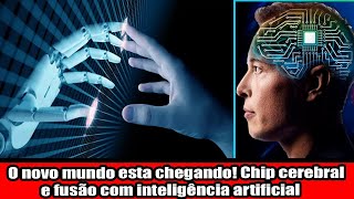 O novo mundo esta chegando Chip cerebral e fusão com inteligência artificial [upl. by Bencion956]