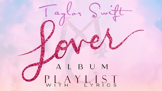 Taylor Swift quotLOVERquot ALBUM Playlist with Lyrics [upl. by Shaughnessy172]