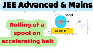 30 Rolling Motion  Pure rolling of a spool on an accelerating conveyor belt  JEE Adv [upl. by Pelag267]