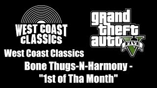 GTA V GTA 5  West Coast Classics  Bone ThugsNHarmony  quot1st of Tha Monthquot [upl. by Yentruok28]