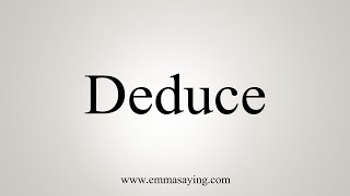 How To Say Deduce [upl. by Wenger680]